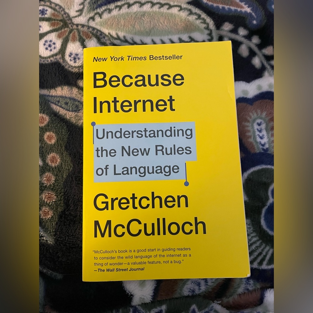 Because Internet: Understanding the New Rules of Language By Gretchen McCulloch